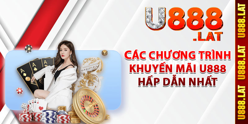 Các chương trình khuyến mãi U888 hấp dẫn nhất